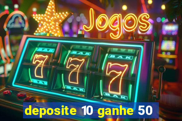 deposite 10 ganhe 50